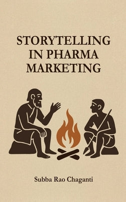 Storytelling in Pharma Marketing by Chaganti, Subba Rao