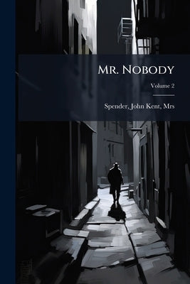 Mr. Nobody; Volume 2 by Spender, John Kent