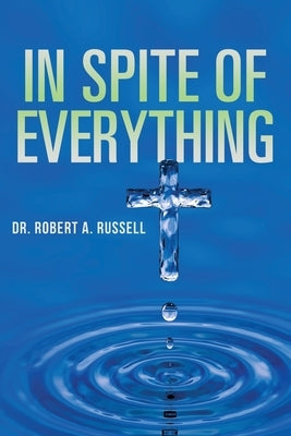 In Spite of Everything by Russell, Robert A.