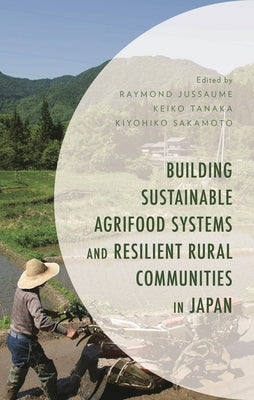 Building Sustainable Agrifood Systems and Resilient Rural Communities in Japan by Tanaka, Keiko