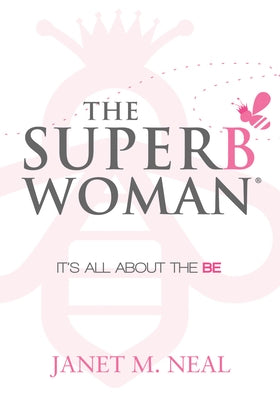 The Superbwoman: It's All about the Be by Neal, Janet M.