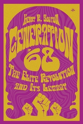 Generation '68: The Elite Revolution and Its Legacy by Bolton, Kerry