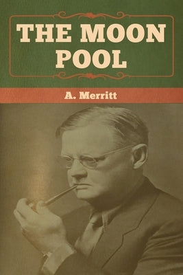 The Moon Pool by Merritt, A.