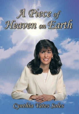 A Piece of Heaven on Earth by Soles, Cynthia Yates
