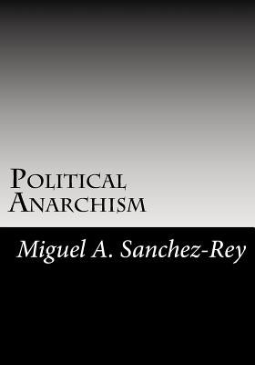 Political Anarchism by Sanchez-Rey, Miguel a.
