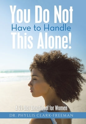 You Do Not Have to Handle This Alone!: A 21-Day Devotional for Women by Clark-Freeman, Phyllis
