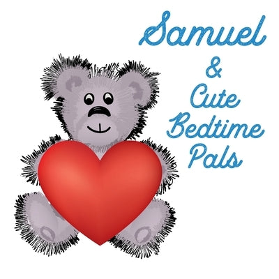 Samuel & Cute Bedtime Pals: 5 Minute Good Night Stories to Read for Kids - Short Goodnight Story for Toddlers - Personalized Baby Books with Your by Publishing, Chilkibo