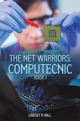 The Net Warriors: Computecnic Book 1 by Hall, Lindsey R.
