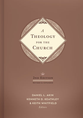 A Theology for the Church, 2nd Edition: Revised and Expanded by Akin, Daniel L.