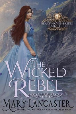The Wicked Rebel by Lancaster, Mary