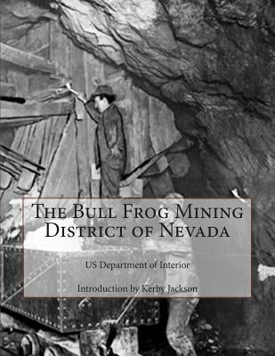 The Bull Frog Mining District of Nevada by Jackson, Kerby