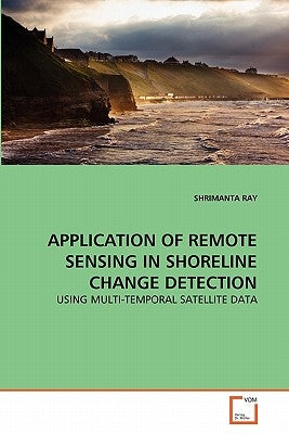 Application of Remote Sensing in Shoreline Change Detection by Ray, Shrimanta