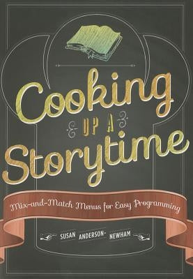 Cooking Up a Storytime: Mix-And-Match Menus for Easy Programming by Anderson-Newham, Susan