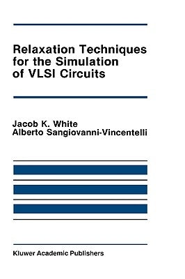 Relaxation Techniques for the Simulation of VLSI Circuits by White, Jacob K.