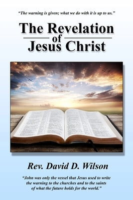 The Revelation of Jesus Christ by Wilson, Rev David D.