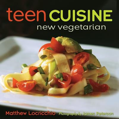 Teen Cuisine: New Vegetarian by Locricchio, Matthew