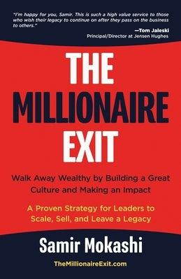 The Millionaire Exit: Walk Away Wealthy by Building a Great Culture and Making an Impact: A Proven Strategy for Leaders to Scale, Sell, and Leave a Le by Mokashi, Samir