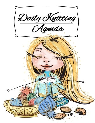 Daily Knitting Agenda: Personal Knitting Planner For Inspiration & Motivation (4 Months, 120 Days) by You, Infinit