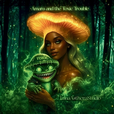 Amara and the Toxic Trouble: A Grumble Toad Adventure by Holliday, Sandra M.