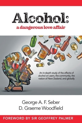 Alcohol: A dangerous love affair by Seber, George A. F.