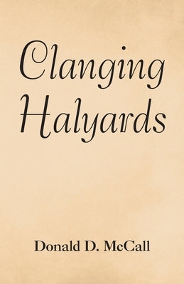 Clanging Halyards by McCall, Donald D.