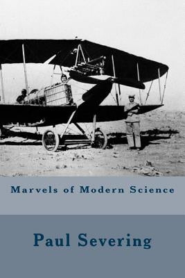 Marvels of Modern Science by Severing, Paul