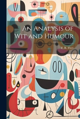 An Analysis of Wit and Humour by Fleet, F. R.