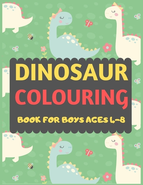 Dinosaur Colouring Book For Boys Ages 4-8: A dinosaur colouring activity book for kids. Great dinosaur activity gift for little children. Fun Easy Ado by Press, Dipas