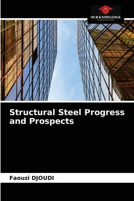 Structural Steel Progress and Prospects by Djoudi, Faouzi