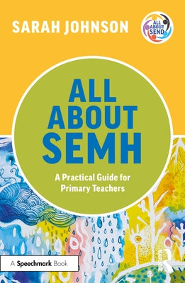All About SEMH: A Practical Guide for Primary Teachers by Johnson, Sarah