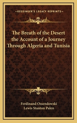 The Breath of the Desert the Account of a Journey Through Algeria and Tunisia by Ossendowski, Ferdinand