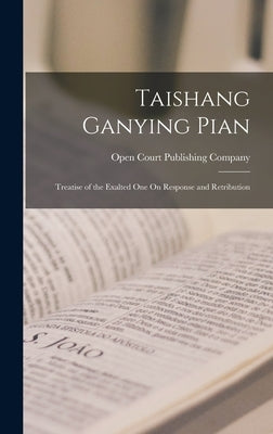 Taishang Ganying Pian: Treatise of the Exalted One On Response and Retribution by Open Court Publishing Company