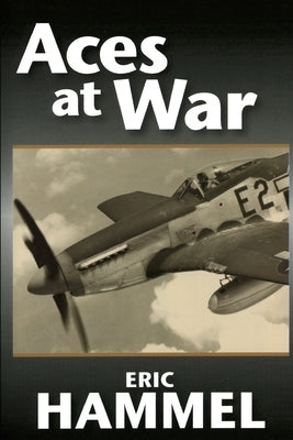 Aces At War: The American Aces Speak Volume IV by Eric Hammel