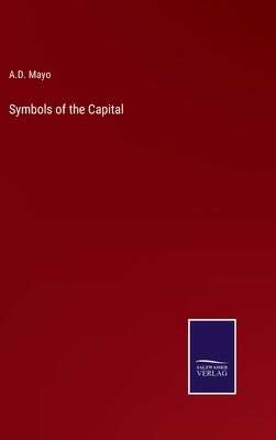 Symbols of the Capital by Mayo, A. D.