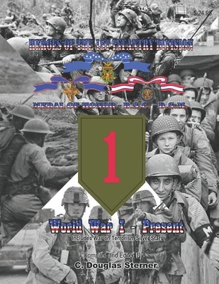 Heroes of the 1st Infantry Divison: Medal of Honor, D.S.C., D.S.M. by Sterner, C. Douglas