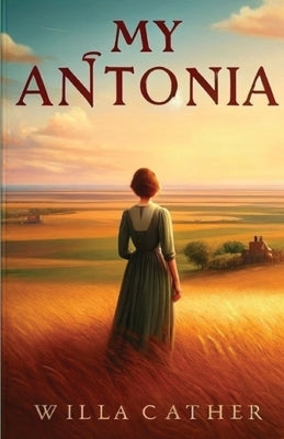 My Antonia(Illustrated) by Cather, Willa