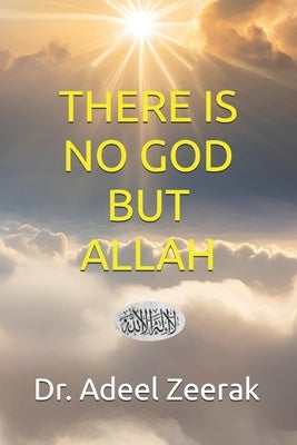 There is no God but Allah by Zeerak, Adeel