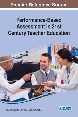Performance-Based Assessment in 21st Century Teacher Education by Winter, Kim K.
