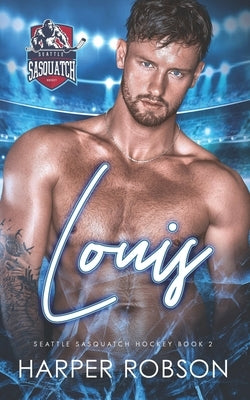Louis: Seattle Sasquatch Hockey Book 2: M/M Hockey Romance by Robson, Harper