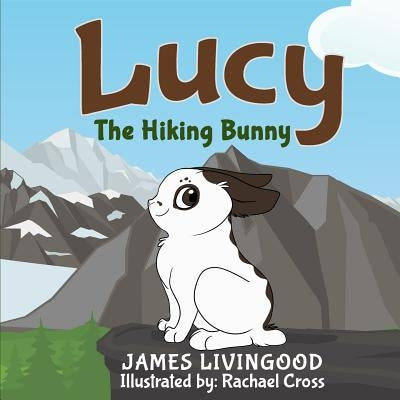 Lucy: The Hiking Bunny by Livingood, James