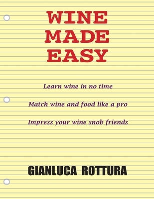 Wine Made Easy by Rottura, Gianluca