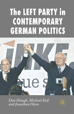 The Left Party in Contemporary German Politics by Hough, Dan