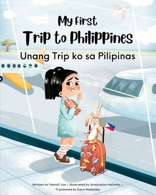 My First Trip to Philippines: Bilingual Tagalog-English Children's Book by Yoo, Yeonsil