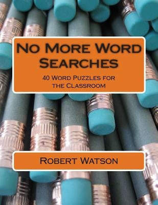 No More Word Searches: An Educator's Guide to Puzzles in the Classroom by Watson, Robert D.