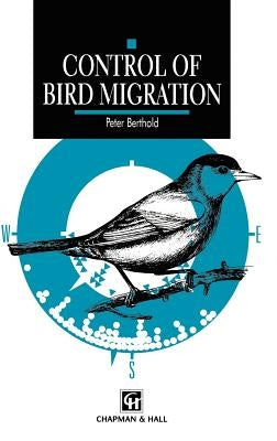 Control of Bird Migration by Berthold, P.