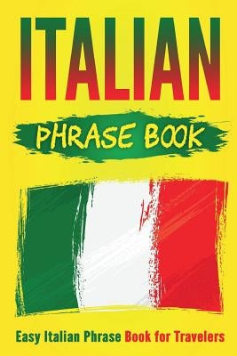 Italian Phrase Book: Easy Italian Phrase Book for Travelers by Publishing, Grizzly