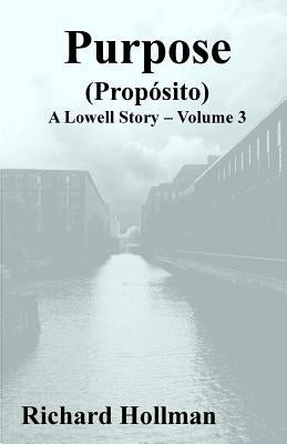 Purpose (Proposito): Volume 3 of A Lowell Story by Hollman, Richard F.