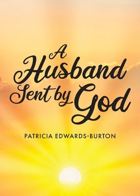 A Husband Sent by God by Edwards-Burton, Patricia