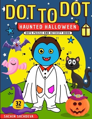 Dot To Dot: Haunted Halloween Dots Puzzle and Activity Book by Sachdeva, Sachin