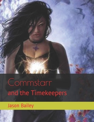 Commstarr: and the timekeepers by Bailey, Jason